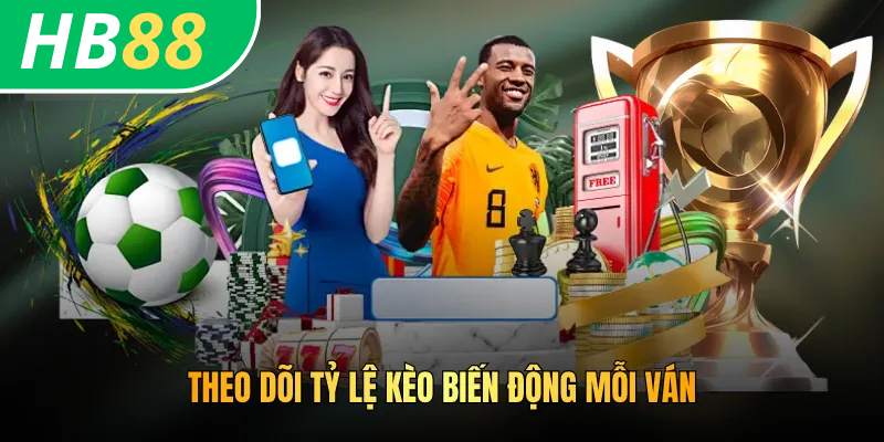 Theo dõi tỷ lệ kèo biến động mỗi ván
