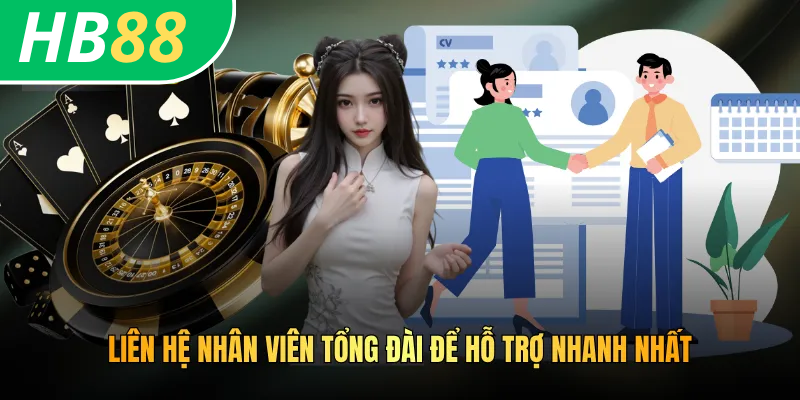 Liên hệ nhân viên tổng đài để hỗ trợ nhanh nhất