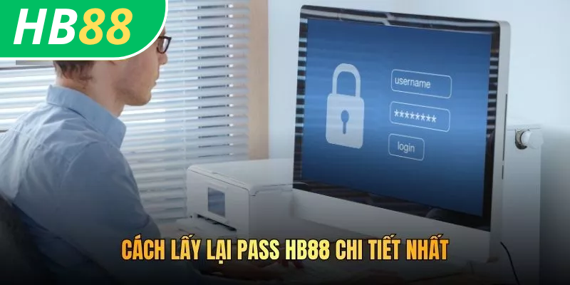 Cách Lấy Lại Pass HB88 Nhanh Chóng Và An Toàn Nhất 3 Cách lấy lại pass HB88 chi tiết nhất