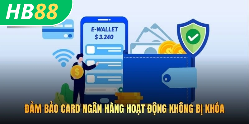 Cách Liên Kết Thẻ HB88 - Cẩm Nang Từ A - Z Cho Bet Thủ 2026 2 Đảm bảo card ngân hàng hoạt động không bị khóa