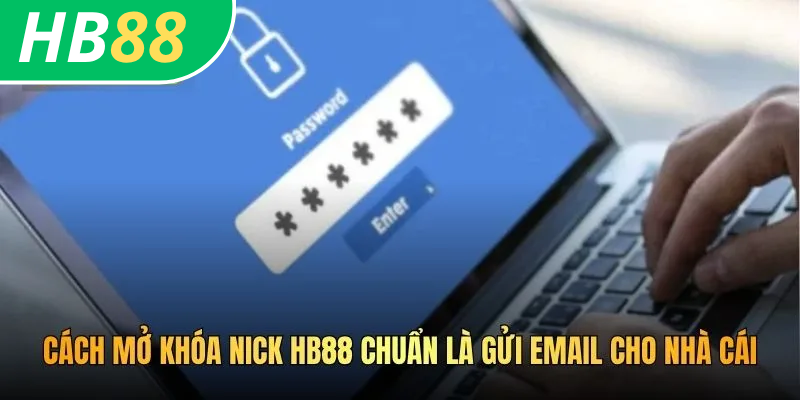Cách Mở Khóa Nick HB88 - Giải Pháp Xử Lý Hiệu Quả Tiện Ích 3 Cách mở khóa nick HB88 chuẩn là gửi email cho nhà cái