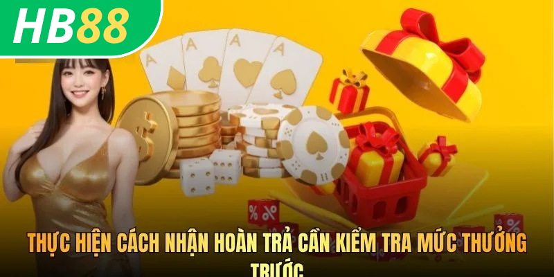 Cách Nhận Hoàn Trả HB88 Giúp Bet Thủ Càng Chơi Càng Lời 4 Thực hiện cách nhận hoàn trả cần kiểm tra mức thưởng trước