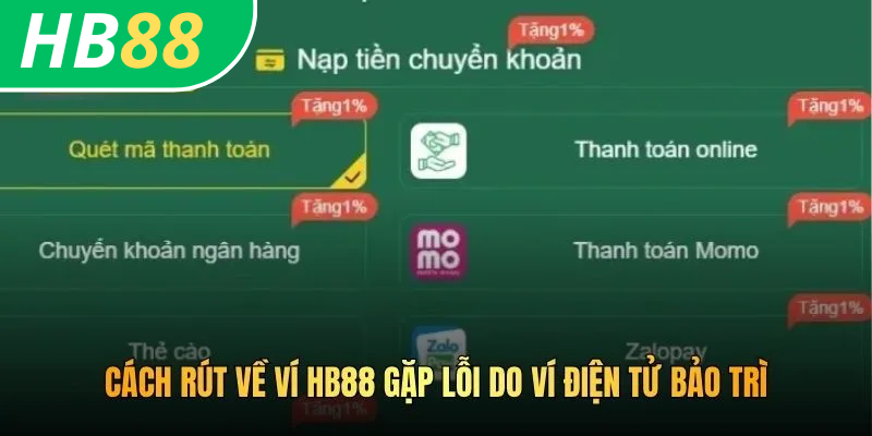 Cách Rút Về Ví HB88 - Hướng Dẫn Tất Toán Nhanh Và Chuẩn 2026 4 Cách rút về ví HB88 gặp lỗi do ví điện tử bảo trì