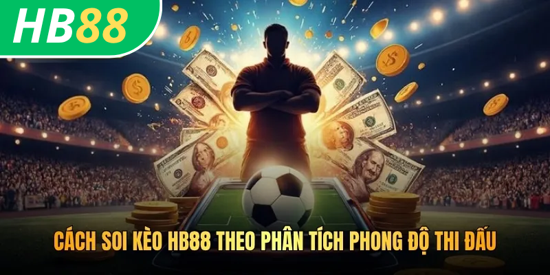 Cách Soi Kèo HB88 Chuẩn Thao Tác Của Hàng Nghìn Giải Đấu 3 Cách soi kèo HB88 theo phân tích phong độ thi đấu