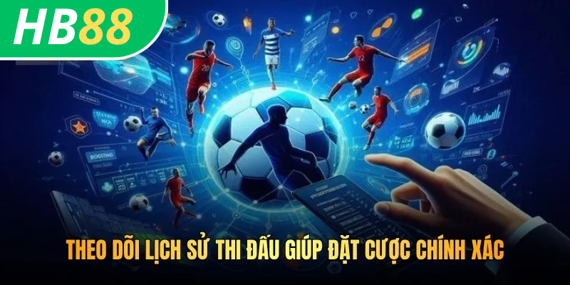 Cách Soi Kèo HB88 Chuẩn Thao Tác Của Hàng Nghìn Giải Đấu 4 Theo dõi lịch sử thi đấu giúp đặt cược chính xác