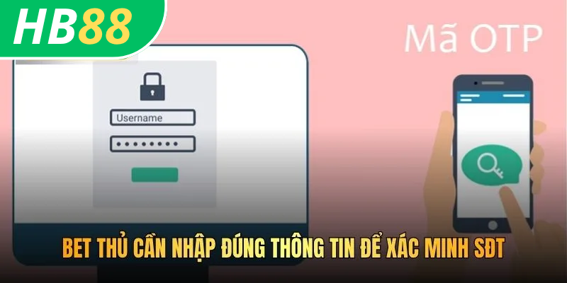 Cách Xác Minh SĐT HB88 Nhanh Chóng Và Bảo Mật Tối Ưu 2026 4 Bet thủ cần nhập đúng thông tin để xác minh SĐT